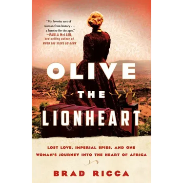 Olive the Lionheart: Lost Love, Imperial Spies, and One Woman's Journey Into the Heart of Africa