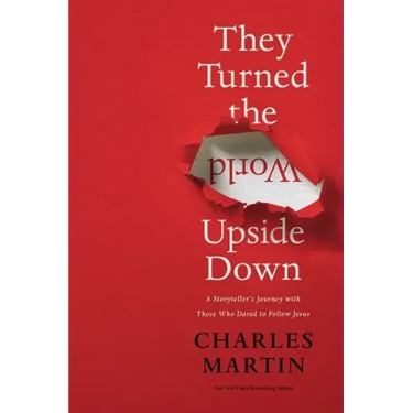 They Turned the World Upside Down: A Storyteller's Journey with Those Who Dared to Follow Jesus