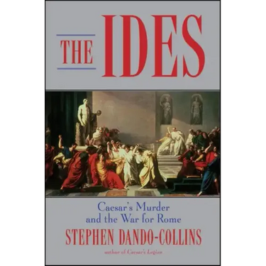The Ides: Caesar's Murder and the War for Rome