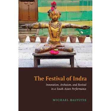 The Festival of Indra: Innovation, Archaism, and Revival in a South Asian Performance