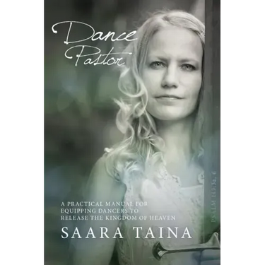 Dance Pastor: A Practical Manual for Equipping Dancers to Release the Kingdom of Heaven