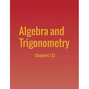 Algebra and Trigonometry: Chapters 1-13