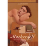 Motherself: an Artist's Memoir