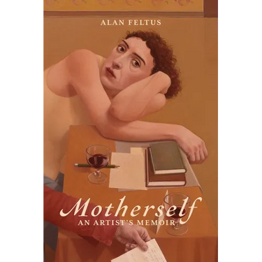 Motherself: an Artist's Memoir
