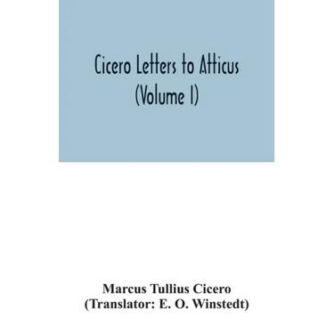 Cicero Letters to Atticus (Volume I)