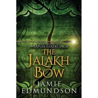 The Jalakh Bow: Book Three of The Weapon Takers Saga