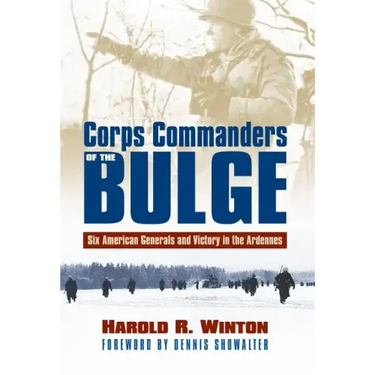 Corps Commanders of the Bulge: Six American Generals and Victory in the Ardennes