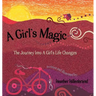 A Girl's Magic: The Journey Into A Girl's Life Changes