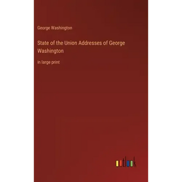 State of the Union Addresses of George Washington: in large print