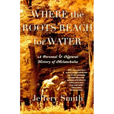 Where the Roots Reach for Water: A Personal and Natural History of Melancholia