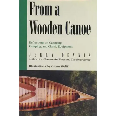 From a Wooden Canoe: Reflections on Canoeing, Camping, and Classic Equipment