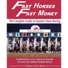 Fast Horses, Fast Money: The Complete Guide To Quarter Horse Racing: Everything You Need To Know To Win Quarter Horse Races
