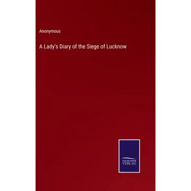 A Lady's Diary of the Siege of Lucknow