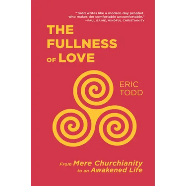 The Fullness of Love: From Mere Churchianity to an Awakened Life