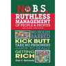 No B.S. Ruthless Management of People and Profits: No Holds Barred, Kick Butt, Take-No-Prisoners Guide to Really Getting Rich
