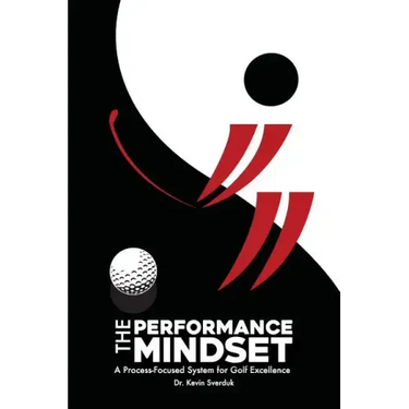 The Performance Mindset: A Process-Focused System for Golf Excellence
