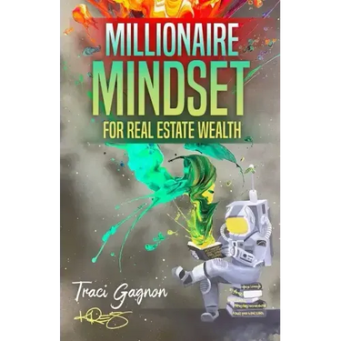 Millionaire Mindset for Real Estate Wealth: The Millionaire Real Estate Agent