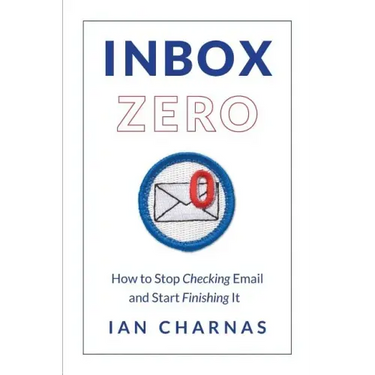 Inbox Zero: How to Stop Checking Email and Start Finishing It