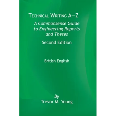 Technical Writing A-Z: A Commonsense Guide to Engineering Reports and Theses, Second Edition, British English: A Commonsense Guide to Enginee
