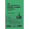 The Life and Times of Henry Clarke of Jamaica, 1828-1907