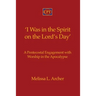 'I Was in the Spirit on the Lord's Day': A Pentecostal Engagement with Worship in the Apocalypse