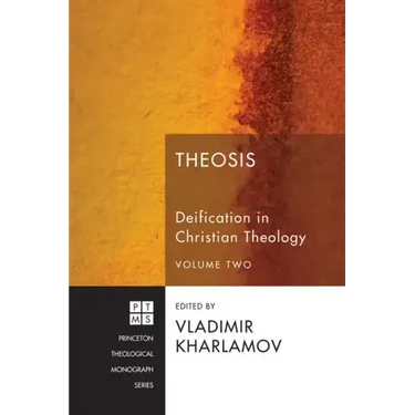 Theosis: Deification in Christian Theology, Volume Two