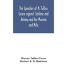 The speeches of M. Tullius Cicero against Catiline and Antony and for Murena and Milo