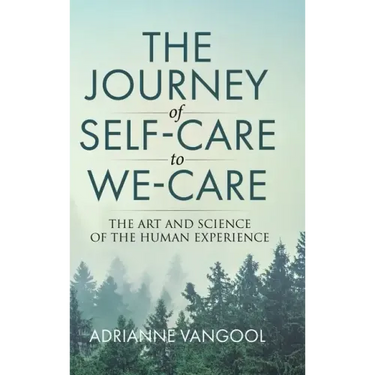The Journey of Self-Care to We-Care: The Art and Science of the Human Experience