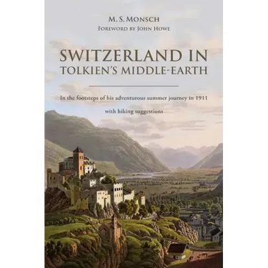 Switzerland in Tolkien's Middle-Earth: In the footsteps of his adventurous summer journey in 1911-with hiking suggestions
