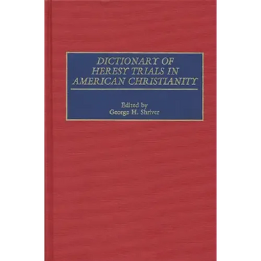 Dictionary of Heresy Trials in American Christianity