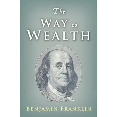 The Way to Wealth: Ben Franklin on Money and Success