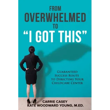 From Overwhelmed to I Got This: Guaranteed Success Route to Directing Your Childcare Center