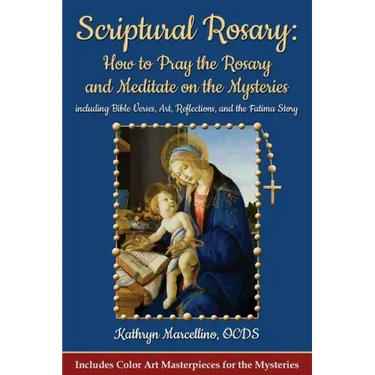 Scriptural Rosary: How to Pray the Rosary and Meditate on the Mysteries: including Bible Verses, Art, Reflections, and the Fatima Story