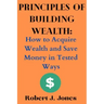 Principles of Building Wealth: How to Acquire Wealth and Save Money in Tested Ways