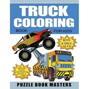 Truck Coloring Book for Kids: Boys and Girls 4-8, 8-10: Monster Trucks, Construction, Big Rigs and More