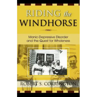 Riding the Windhorse: Manic-Depressive Disorder and the Quest for Wholeness