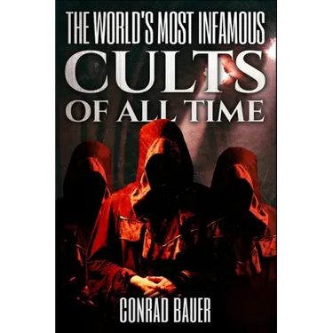 The World's Most Infamous Cults of All Time