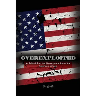 Overexploited: An Editorial on the Overexploitation of the American Citizen