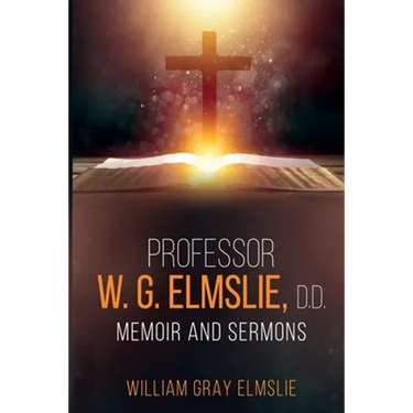 Professor W. G. Elmslie, D.D.: Memoir and Sermons