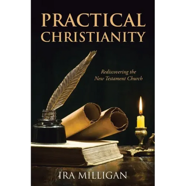 Practical Christianity: Rediscovering the New Testament Church