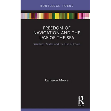 Freedom of Navigation and the Law of the Sea: Warships, States and the Use of Force