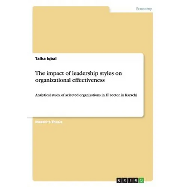 The impact of leadership styles on organizational effectiveness: Analytical study of selected organizations in IT sector in Karachi