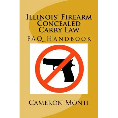 Illinois' Firearm Concealed Carry Law FAQ Handbook