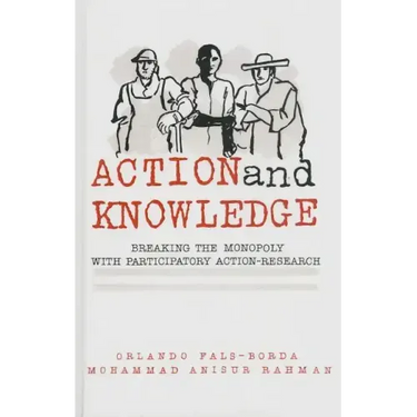 Action and Knowledge: Breaking the Monopoly With Participatory Action Research