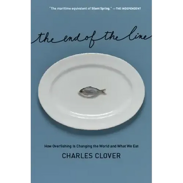 The End of the Line: How Overfishing Is Changing the World and What We Eat