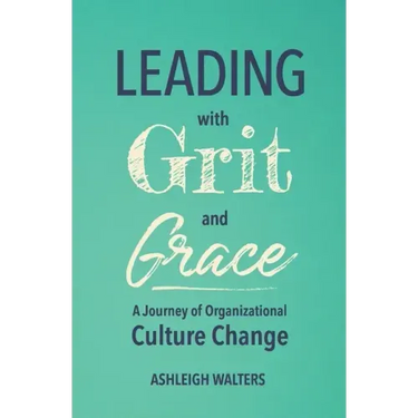 Leading with Grit and Grace: A Journey in Organizational Culture Change