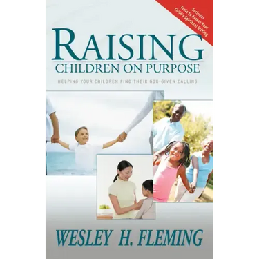 Raising Children on Purpose: Helping Your Children Find Their God-Given Calling (Updated and Expanded)