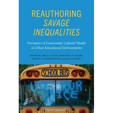 Reauthoring Savage Inequalities: Narratives of Community Cultural Wealth in Urban Educational Environments