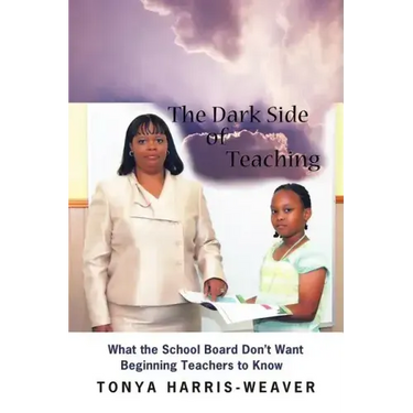 The Dark Side of Teaching: What the School Board Don't Want Beginning Teachers to Know