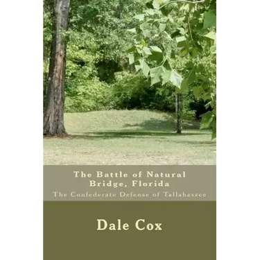 The Battle of Natural Bridge, Florida: The Confederate Defense of Tallahassee